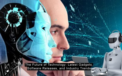 The Future of Technology: Latest Gadgets, Software Releases, and Industry Trends